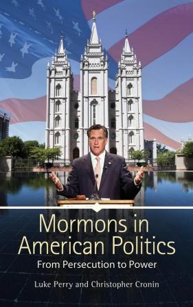 Mormons in American Politics: From Persecution to Power