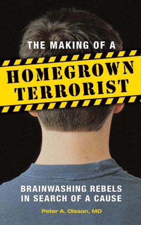 The Making of a Homegrown Terrorist: Brainwashing Rebels in Search of a Cause