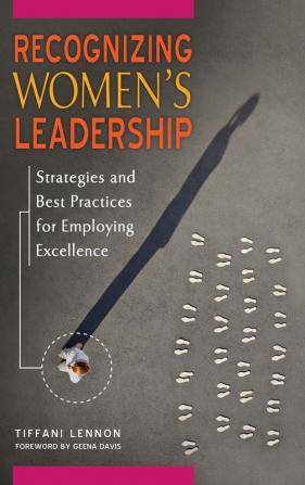 Recognizing Women's Leadership: Strategies and Best Practices for Employing Excellence