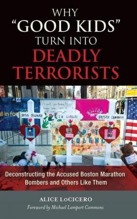 Why "Good Kids" Turn into Deadly Terrorists: Deconstructing the Accused Boston Marathon Bombers and Others Like Them