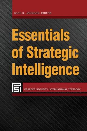 Essentials of Strategic Intelligence (Praeger Security International)