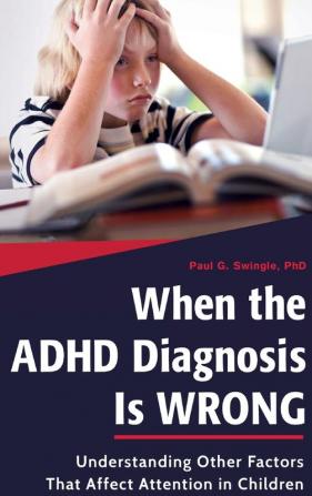 When the ADHD Diagnosis Is Wrong: Understanding Other Factors That Affect Attention in Children