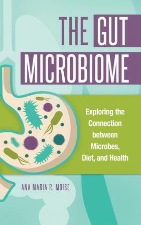 The Gut Microbiome: Exploring the Connection between Microbes Diet and Health