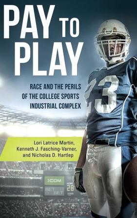 Pay to Play: Race and the Perils of the College Sports Industrial Complex