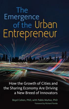 The Emergence of the Urban Entrepreneur: How the Growth of Cities and the Sharing Economy Are Driving a New Breed of Innovators