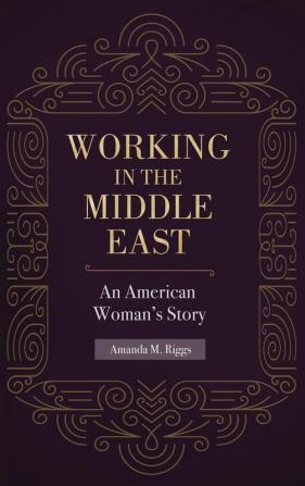 Working in the Middle East: An American Woman's Story