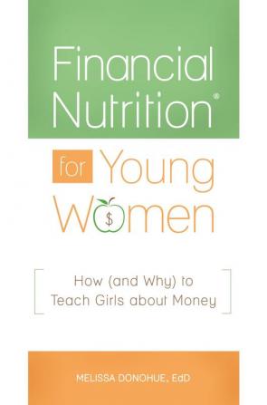 Financial Nutrition® for Young Women: How (and Why) to Teach Girls about Money