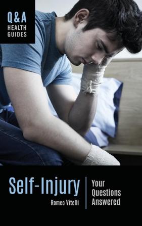 Self-Injury: Your Questions Answered (Q&A Health Guides)