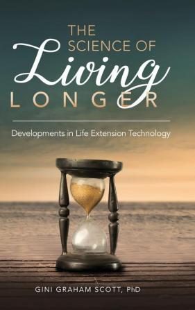 The Science of Living Longer: Developments in Life Extension Technology