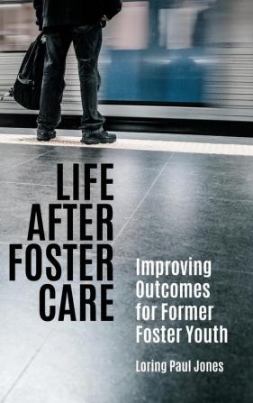 Life after Foster Care: Improving Outcomes for Former Foster Youth