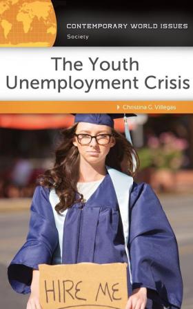 The Youth Unemployment Crisis: A Reference Handbook (Contemporary World Issues)