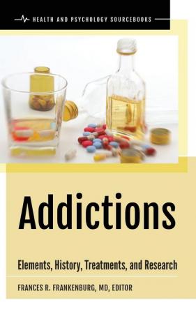 Addictions: Elements History Treatments and Research (Health and Psychology Sourcebooks)