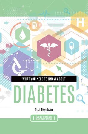 What You Need to Know about Diabetes (Inside Diseases and Disorders)