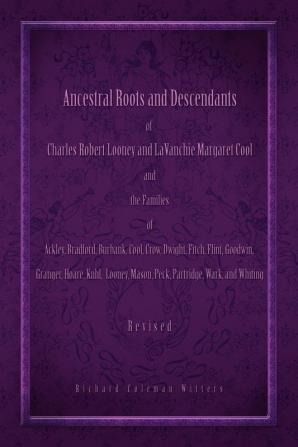 Ancestral Roots and Descendants of Charles Robert Looney and Lavanchie Margaret Cool and the Families of Ackley Adams Bradford Burbank Cool Crow