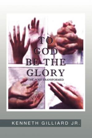 ''To God Be the Glory: Poet Transformed''