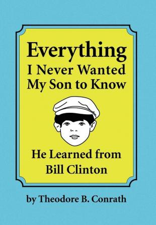 Everything I Never Wanted My Son to Know He Learned from Bill Clinton