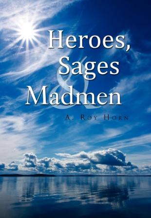 Heroes Sages & Madmen