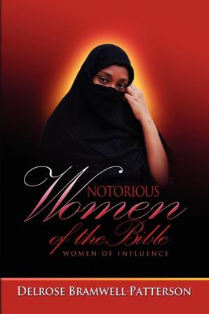 Notorious Women of the Bible: Women of Influence