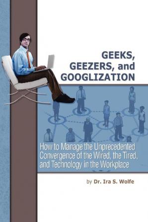 Geeks Geezers and Googlization