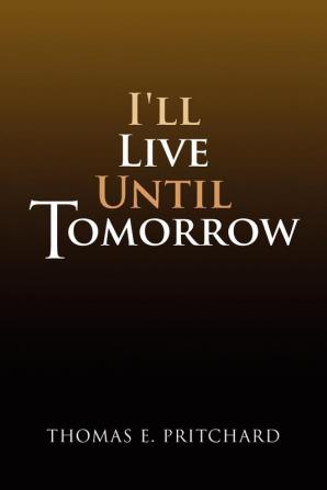 I'll Live Until Tomorrow