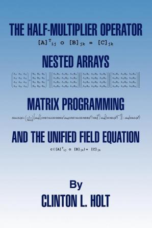 The Half-Multiplier Operator Nested Arrays Matrix Programming and the Unifield Equation