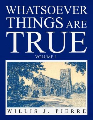 Whatsoever Things Are True - Volume I: 1