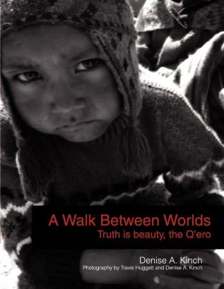 A Walk Between Worlds Truth is Beauty The Q'ero