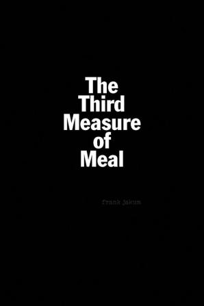 The Third Measure of Meal