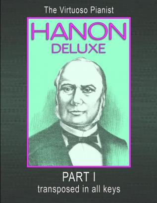 HANON DELUXE The Virtuoso Pianist Transposed In All Keys - Part I