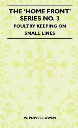 The 'Home Front' Series No. 3 - Poultry Keeping On Small Lines