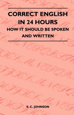 Correct English in 24 Hours - How it Should be Spoken and Written
