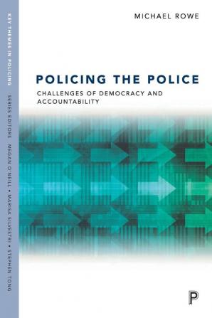 Policing the Police: Challenges of Democracy and Accountability (Key Themes in Policing)