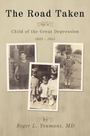 The Road Taken: by a Child of the Great Depression 1933-1955