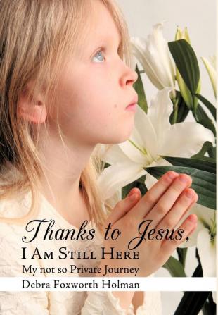 Thanks to Jesus I Am Still Here