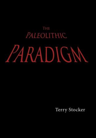 The Paleolithic Paradigm