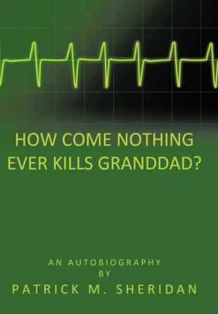 How Come Nothing Ever Kills Granddad?