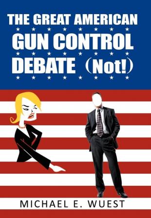 The Great American Gun Control Debate (NOT!)