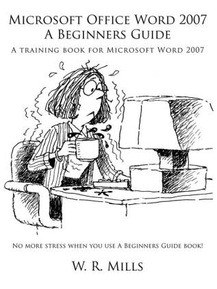 Microsoft Office Word 2007 a Beginners Guide