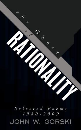 The Ghost of Rationality: Selected Poems 1980-2009