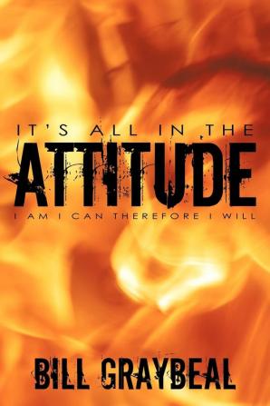 It's All In The Attitude: I Am I Can Therefore I Will