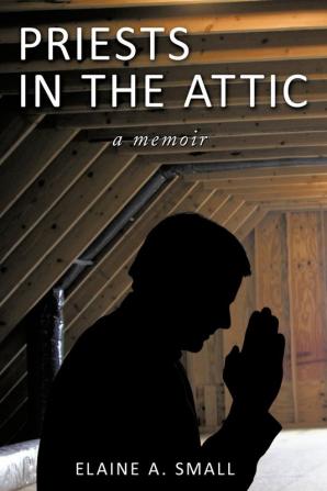 Priests in the Attic: In My Father's House