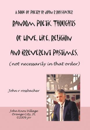 Random Poetic Thoughts of Love Life Religion and Irreverent Pastimes (not necessarily in that order.)