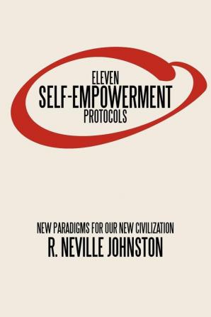 Eleven Self-Empowerment Protocols: New Paradigms for Our New Civilization