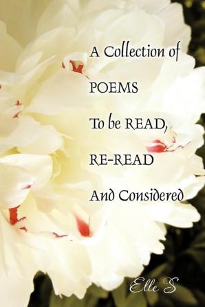 A Collection of Poems to Be Read Re-Read and Considered