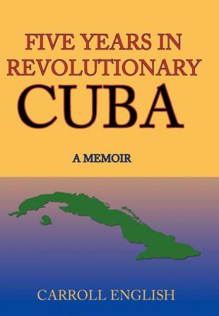 Five Years in Revolutionary Cuba