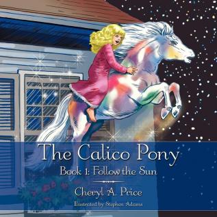 The Calico Pony: Book 1: Follow the Sun