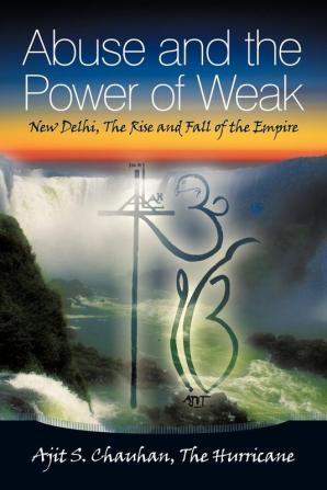 Abuse and the Power of Weak: New Delhi The Rise and Fall of the Empire