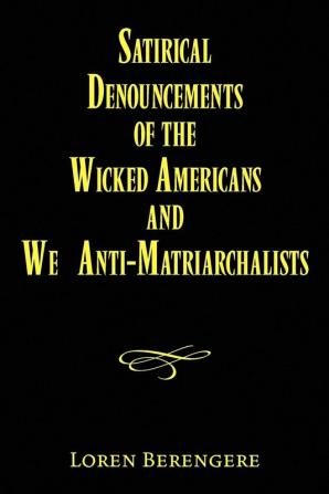 Satirical Denouncements of the Wicked Americans and We Anti-Matriarchalists