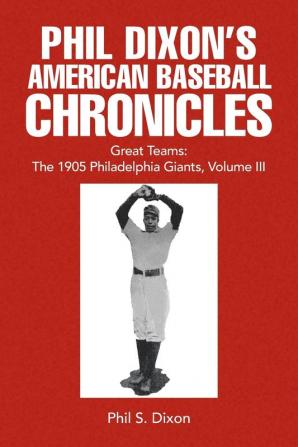 Phil Dixon's American Baseball Chronicles Great Teams