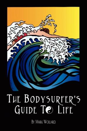 The Bodysurfer's Guide to Life